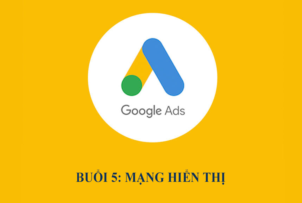 Google Adwords toàn tập chỉ trong 7 Buổi - [Buổi 5]