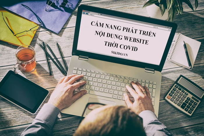 Cẩm nang phát triển nội dung website thời COVID